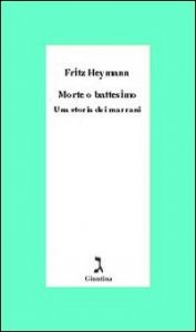 Morte o battesimo. Una storia dei marrani