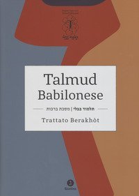 Talmud babilonese. Trattato Berakh&ograve;t. Testo ebraico a fronte