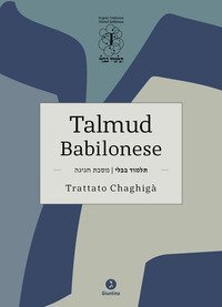 Talmud babilonese. Trattato Chaghig&agrave;. Testo ebraico a fronte