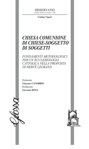 Chiesa comunione di chiese-soggetto di soggetti. Fondamenti metodologici per un'ecclesiologia cattolica nella proposta di Herv&eacute; Legrand
