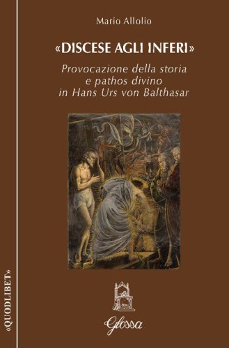 &laquo;Discese agli inferi&raquo;. Provocazione della storia e pathos divino in Hans Urs von Balthasar