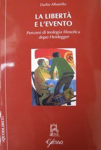 La libert&agrave; e l'evento. Percorsi di teologia filosofica dopo Heidegger
