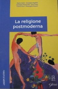 La religione postmoderna. Atti del Convegno di studi svoltosi presso la Facolt&agrave; teologica dell'Italia settentrionale (Milano, 25-26 febbraio 2003)