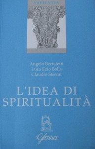 L'idea di spiritualit&agrave;. Atti del 1&ordm; Convegno