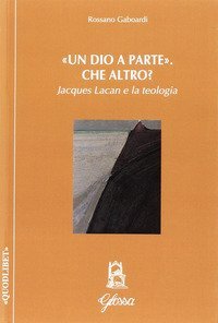 &laquo;Un Dio a parte&raquo;. L'altro? Jacques Lacan e la teologia