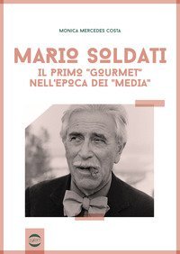 Mario Soldati. Il primo &laquo;gourmet&raquo; nell'epoca dei &laquo;media&raquo;