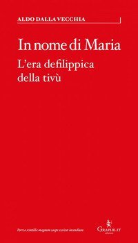 In nome di Maria. L'era defilippica della tiv&ugrave;