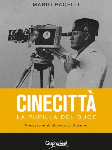 Cinecitt&agrave;. La pupilla del Duce