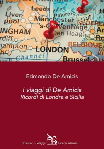 I viaggi di De Amicis. Ricordi di Londra e Sicilia