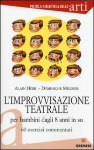 L'improvvisazione teatrale per bambini dagli 8 anni in su. 60 esercizi commentati