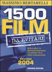 Millecinquecento film da evitare. Dalla A alla Z, le divertenti stroncature &laquo;al vetriolo&raquo; di un critico controcorrente