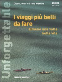 Unforgettable - I viaggi pi&ugrave; belli da fare almeno una volta nella vita