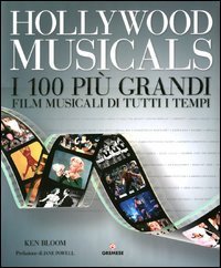Hollywood musicals. I 100 pi&ugrave; grandi film musicali di tutti i tempi