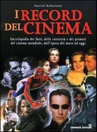 I record del cinema. Enciclopedia dei fatti, delle curiosit&agrave; e dei primati del cinema mondiale, dall'epoca del muto ad oggi