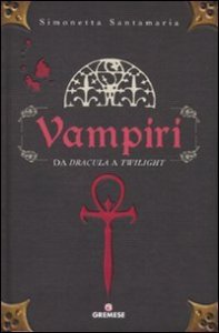Vampiri. Da &laquo;Dracula&raquo; a &laquo;Twilight&raquo;