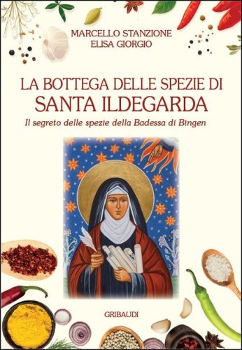 La bottega delle spezie di Santa Ildegarda. Il segreto delle spezie della Badessa di Bingen