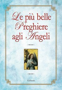 Le pi&ugrave; belle preghiere agli angeli