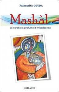 Mash&agrave;l. Le parabole: profumo di misericordia