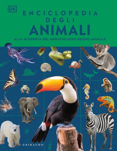 Enciclopedia degli animali. Alla scoperta del meraviglioso regno animale