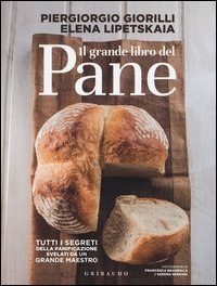 Il grande libro del pane. Tutti i segreti della panificazione, svelati da un grande maestro