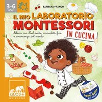 Il mio laboratorio Montessori in cucina. Allena con Noah sensi, manualit&agrave; fine e conoscenza del mondo