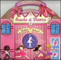 La Citt&agrave; in valigia. Scuola di danza. Libro pop-up