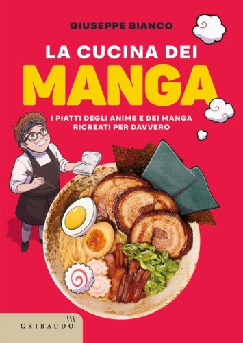 La cucina dei manga. I piatti degli anime e dei manga ricreati per davvero