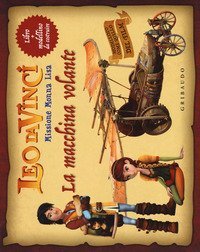 La macchina volante. Leo da Vinci. Missione Monna Lisa