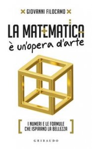 La matematica &egrave; un'opera d'arte. I numeri e le formule che ispirano la bellezza