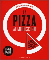 La pizza al microscopio. Storia, fisica e chimica di uno dei piatti pi&ugrave; amati e diffusi al mondo