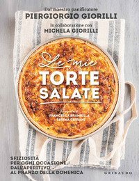 Le mie torte salate. Sfiziosit&agrave; per ogni occasione, dall'aperitivo al pranzo della domenica