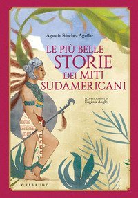 Le pi&ugrave; belle storie dei miti sudamericani