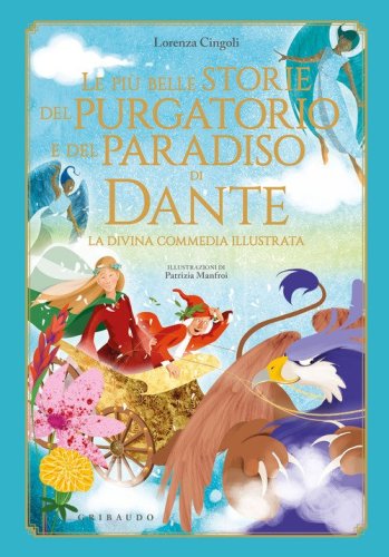 Le pi&ugrave; belle storie del Purgatorio e del Paradiso di Dante. La Divina Commedia