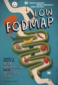Low Fodmap. Consigli e ricette ad alta digeribilit&agrave; che fanno bene all'intestino