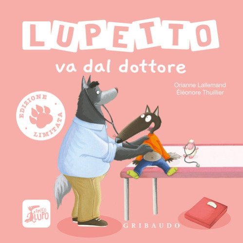 Lupetto va dal dottore. Amico lupo. Ediz. limitata