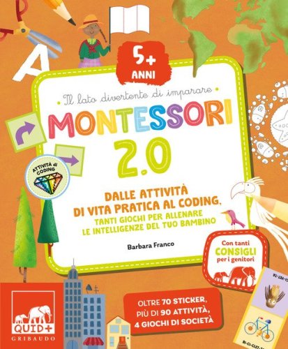Montessori 2.0. Dalle attivit&agrave; di vita pratica al coding. Tanti giochi per allenare le intelligenze del tuo bambino. 5+ anni