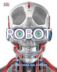 Robot. Le macchine del futuro