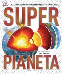 Superpianeta. Gli aspetti pi&ugrave; straordinari e spettacolari del pianeta Terra