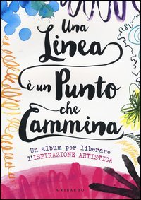 Una linea &egrave; un punto che cammina. Un album per liberare l'ispirazione artistica