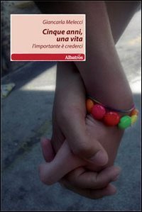Cinque anni, una vita. L'importante &egrave; crederci