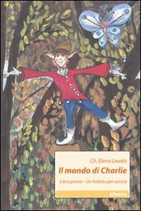 Il mondo di Charlie. Vol. 1: Un folletto per amico. - Un folletto per amico
