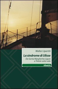 La sindrome di Ulisse - Da Santa Margherita Ligure a Trieste sotto vela