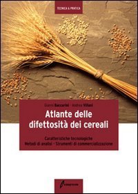 Atlante delle difettosit&agrave; dei cereali. Caratteristiche tecnologiche, metodi di analisi, strumenti di commercializzazione