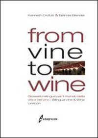 From vine to wine. Glossario bilingue per il mondo della vite e del vino-Bilingual vine & wine lexicon