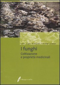 I funghi. Coltivazione e propriet&agrave; medicinali