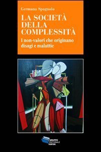 La societ&agrave; della complessit&agrave;. I non-valori che originano disagi e malattie