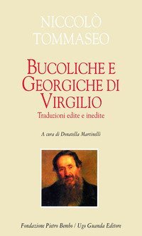 Bucoliche e Georgiche di Virgilio - Traduzioni edite e inedite. Testo latino a fronte