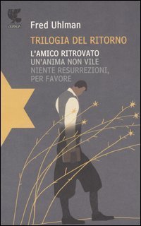 Trilogia del ritorno: L'amico ritrovato&shy;Un'anima non vile&shy;Niente resurrezioni, per favore