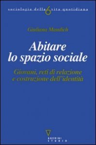 Abitare lo spazio sociale. Giovani, reti di relazioni e costruzione dell'identit&agrave;