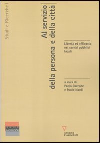 Al servizio della persona e della citt&agrave; - Libert&agrave; ed efficacia nei servizi pubblici locali